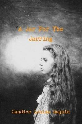 A Jar For The Jarring - Candice Louisa Daquin - cover