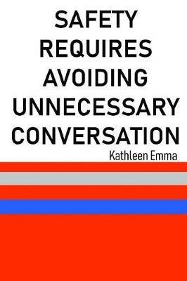Safety Requires Avoiding Unnecessary Conversation - Kathleen Emma - cover