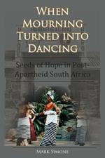 When Mourning Turned Into Dancing: Seeds of Hope in Post-Apartheid South Africa