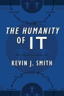 The Humanity of IT - Kevin J Smith - cover