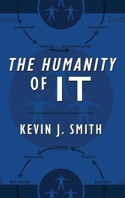 The Humanity of IT - Kevin J Smith - cover