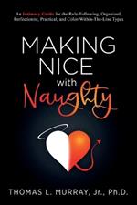 Making Nice with Naughty: An Intimacy Guide for the Rule-Following, Organized, Perfectionist, Practical, and Color-Within-The-Line Types