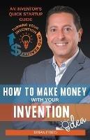 How to Make Money with Your Invention Idea - Brian Fried - cover