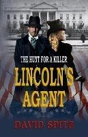 Lincoln's Agent: The Hunt for a Killer - David Spitz,Historium Press - cover
