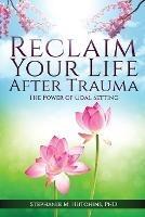 Reclaim Your Life After Trauma: The Power of Goal Setting - Stephanie M Hutchins - cover