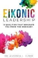 Eikonic Leadership: 8 Unique Qualities That Separate You from the Ordinary - Ansonya Burke - cover