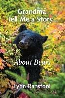 Grandma, Tell Me a Story...About Bears