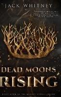 Dead Moons Rising: First Book in the Honest Scrolls series, Bonus Scene Edition - Jack Whitney - cover