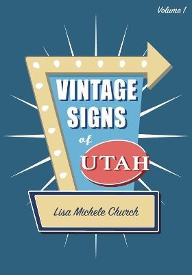 Vintage Signs of Utah: Volume One - Lisa Michele Church - cover