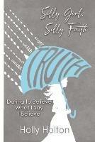 Silly Girl, Silly Faith: Daring to Believe What I Say I Believe