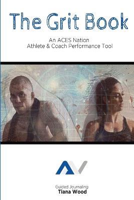 The Grit Book: An ACES Nation Athlete and Coach Performance Tool - Tiana Wood - cover