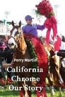 California Chrome Our Story - Perry Martin - cover