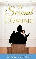 A Second Coming: A sad and twisted saga of an American church. - Eric D Johnson - cover