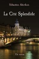 La Cité Splendide: Un roman - Mark Albro - cover