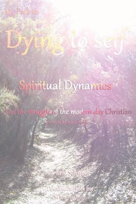 My Path to Dying to Self, Spiritual Dynamics, and the Struggle of the Modern-day Christian - Eric Schmidt - cover