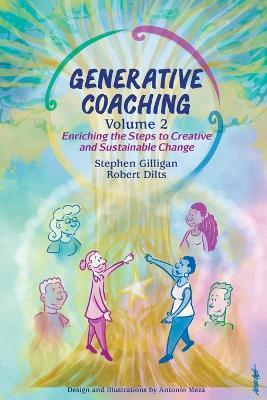 Generative Coaching Volume 2: Enriching the Steps to Creative and Sustainable Change - Stephen Gilligan,Robert B Dilts - cover