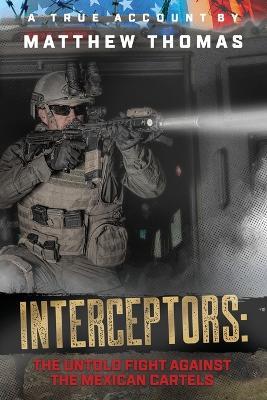 Interceptors: The Untold Fight Against the Mexican Cartels - Matthew Thomas - cover