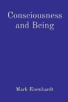 Consciousness and Being - Mark Eisenhardt - cover