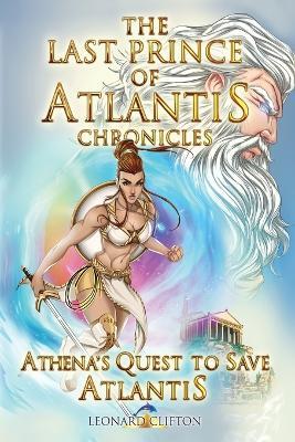 The Last Prince of Atlantis Chronicles Book III: Athena's Quest to Save Atlantis - Leonard Clifton - cover