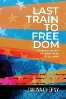 Last Train to Freedom: A Young Jewish Family's Escape from Behind the Iron Curtain