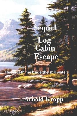 Sequel to Log Cabin Escape - Arnold Kropp - cover