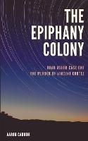 The Epiphany Colony: The Murder of Vincent Cortez