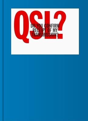 QSL? (Do You Confirm Receipt of My Transmission?): A Visual Language of Two-way Radio Communication - cover