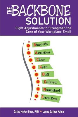 The BACKBONE Solution: Eight Adjustments to Strengthen the Core of Your Workplace Email - Cathy Dees,Lynna Kalna - cover