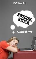 Swizzel Stuck: A Mix of Five - E C Walsh - cover