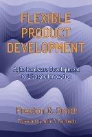 Flexible Product Development: Agile Hardware Development to Liberate Innovation - Preston G Smith - cover