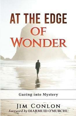 At the Edge of Wonder: Gazing into Mystery - Jim Conlon - cover
