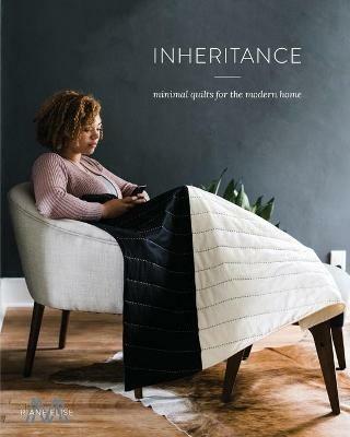 Inheritance: Minimal Quilts for the Modern Home - Riane Menardi Morrison - cover