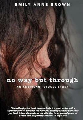 No Way but Through: An American Refugee Story - Emily Anne Brown - cover