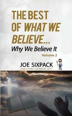 The Best of What We Believe... Why We Believe It: Volume Two - Joe Sixpack - cover