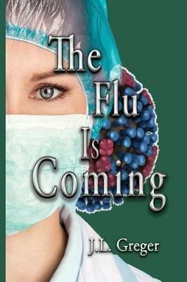 The Flu Is Coming - J L Greger - cover