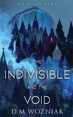The Indivisible and the Void - D M Wozniak - cover