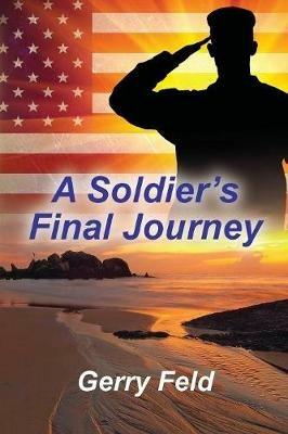 A Soldier's Final Journey - Gerry B Feld - cover
