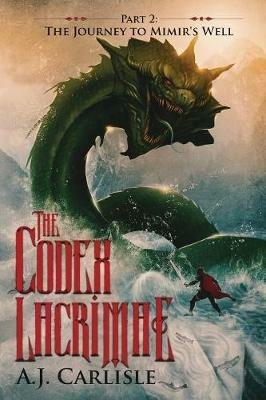 The Codex Lacrimae, Part 2: The Journey to Mimir's Well - A J Carlisle - cover