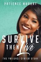 Survive Then Live: The Patience Carter Story - Patience Murray - cover