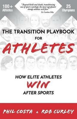 The Transition Playbook for ATHLETES: How Elite Athletes WIN After Sports - Phil Costa,Rob Curley - cover