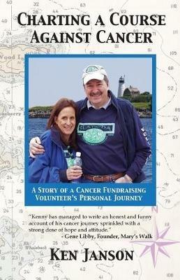 Charting a Course Against Cancer: A Story of a Cancer Fundraising Volunteer's Personal Journey - Ken Janson - cover