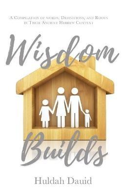Wisdom Builds - Huldah Dauid - cover