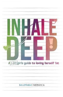Inhale Deep, A 3-day Girl's Guide to Loving Herself 1st - cover