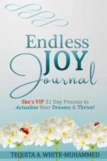 Endless JOY Journal: She's VIP 31 Day Process to Actualize Your Dreams and Thrive!
