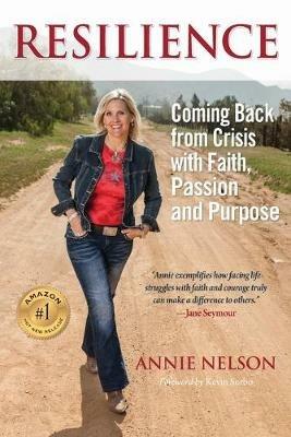Resilience: Coming Back from Crisis with Faith, Passion and Purpose - Annie Nelson - cover