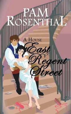 A House East of Regent Street - Pam Rosenthal - cover