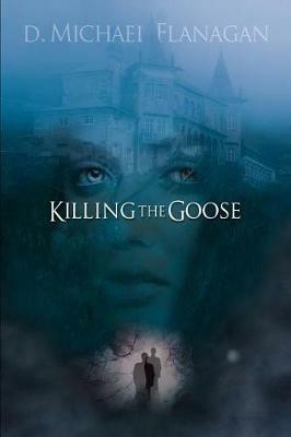 Killing the Goose - D Michael Flanagan - cover