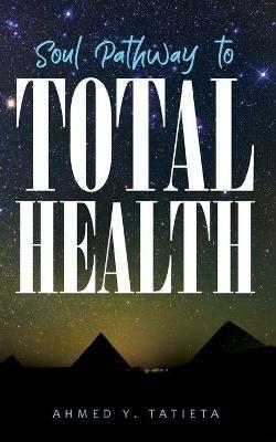 Soul Pathway to Total Health - Ahmed y Tatieta - cover