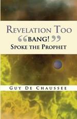 Revelation Too: Bang! Spoke the Prophet