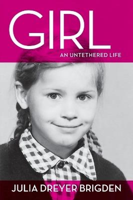 Girl: An Untethered Life - Julia Dreyer Brigden - cover